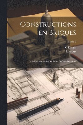 bokomslag Constructions en briques; la brique ordinaire au point de vue de&#769;coratif; Tome 2