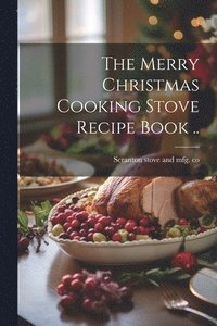 bokomslag The Merry Christmas Cooking Stove Recipe Book ..