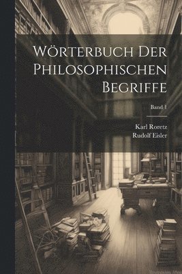 Rudolf 1873- Eisler, Karl 1881- Roretz - Wörterbuch der philosophischen Begriffe; Band 1, Häftad