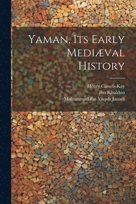Henry Cassels 1827-1903 Kay, Or Umarah Ibn Ali Al-Hakami, Ibn Khaldun - Yaman, Its Early Mediæval History, Häftad