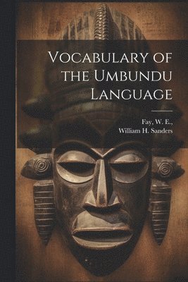 William H Sanders, William H. Sanders, W. E. Joint Author Fay - Vocabulary of the Umbundu Language, Häftad