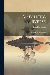 bokomslag A Realistic Universe; an Introd. to Metaphysics