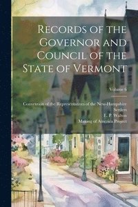 bokomslag Records of the Governor and Council of the State of Vermont; Volume 6