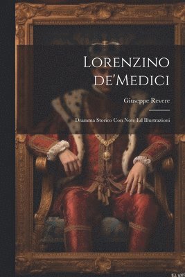 Lorenzino de'Medici; dramma storico con note ed illustrazioni 1