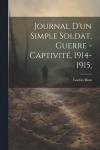 bokomslag Journal d'un simple soldat, guerre - captivit, 1914-1915;