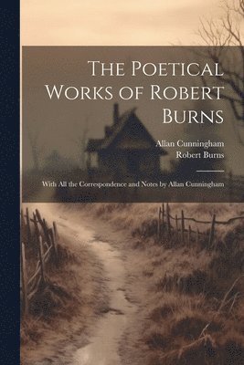 Robert 1759-1796 Burns, Allan 1784-1842 Cunningham - Poetical Works of Robert Burns, Häftad