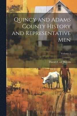 bokomslag Quincy and Adams County History and Representative Men; Volume 2