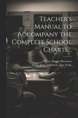bokomslag Teacher's Manual to Accompany the Complete School Charts ..