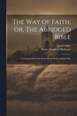 Moses Mordecai 1783-1841 Büdinger, David Asher, Moses Mordecai Büdinger - Way of Faith, or, The Abridged Bible, Häftad