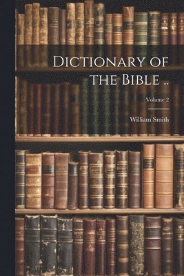 Dictionary of the Bible ..; Volume 2 1