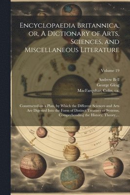 George 1753-1840 Gleig, Andrew 1726-1809 Bell, Colin Ca Macfarquhar - Encyclopaedia Britannica, or, A Dictionary of Arts, Sciences, and Miscellaneous Literature, Häftad