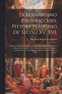 bokomslag Di Bernardino Pinturicchio, pittore perugino de' secoli XV. XVI.