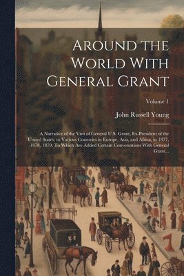 John Russell 1841-1899 Young, John Russell Young - Around the World With General Grant, Häftad