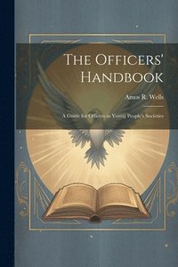 bokomslag Officers' Handbook; a Guide for Officers in Young People's Societies