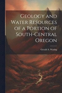 bokomslag Geology and Water Resources of a Portion of South-central Oregon