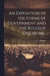 bokomslag Exposition of the Forms of Government and the Rules of Discipline..