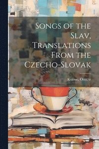 bokomslag Songs of the Slav, Translations From the Czecho-Slovak