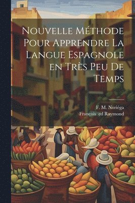 Nouvelle mthode pour apprendre la langue espagnole en trs peu de temps 1