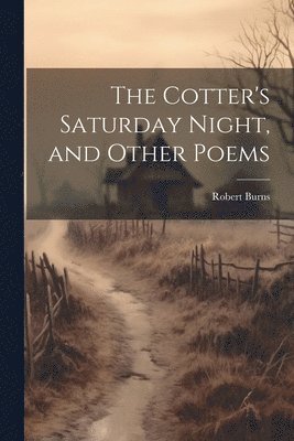 Cotter's Saturday Night, and Other Poems