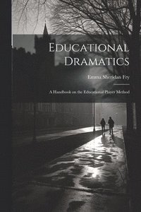 bokomslag Educational Dramatics; a Handbook on the Educational Player Method