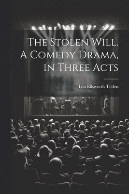 bokomslag Stolen Will. A Comedy Drama, in Three Acts