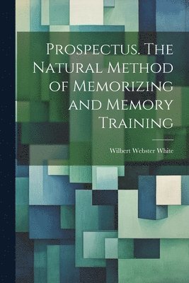 Prospectus. The Natural Method of Memorizing and Memory Training 1