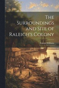 bokomslag Surroundings and Site of Raleigh's Colony