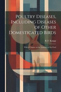 bokomslag Poultry Diseases, Including Diseases of Other Domesticated Birds; With a Chapter on the Anatomy of the Fowl