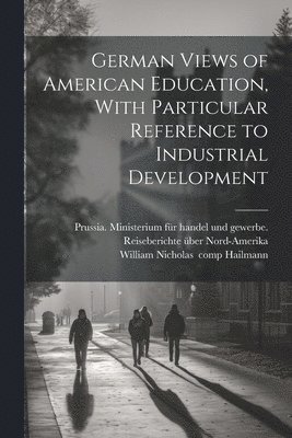 bokomslag German Views of American Education, With Particular Reference to Industrial Development