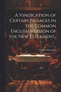 bokomslag Vindication of Certain Passages in the Common English Version of the New Testament..