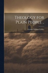 bokomslag Theology for Plain People ..