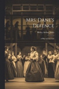 bokomslag Mrs. Dane's Defence; a Play in Four Acts