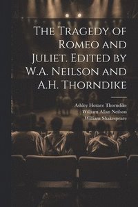 bokomslag The Tragedy of Romeo and Juliet. Edited by W.A. Neilson and A.H. Thorndike