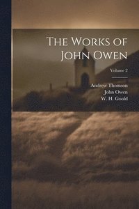 bokomslag The Works of John Owen; Volume 2