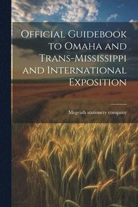 bokomslag Official Guidebook to Omaha and Trans-Mississippi and International Exposition