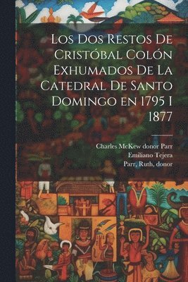 Emiliano 1841-1923 Tejera, Charles McKew Donor Parr, Ruth Donor Parr - dos restos de Cristóbal Colón exhumados de la Catedral de Santo Domingo en 1795 i 1877, Häftad