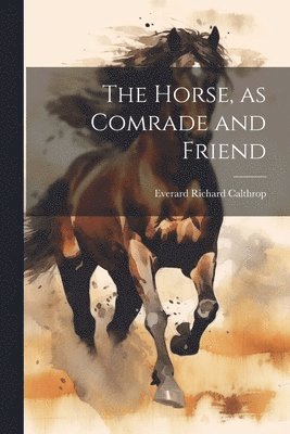 The Horse, as Comrade and Friend 1