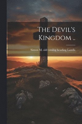 The Devil's Kingdom .. 1