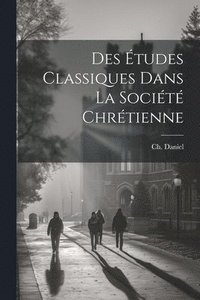 bokomslag Des tudes classiques dans la socit chrtienne