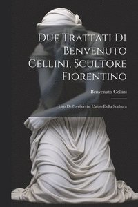 bokomslag Due trattati di Benvenuto Cellini, scultore fiorentino