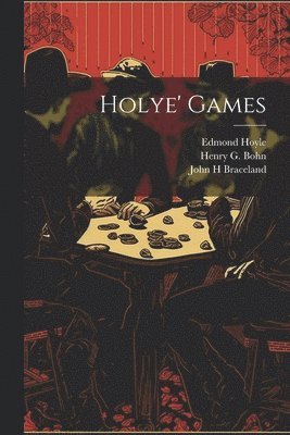 John H Braceland, Edmond 1672-1769 Hoyle, Henry G. (Henry George) Bohn - Holye' Games, Häftad