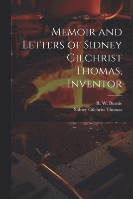 bokomslag Memoir and Letters of Sidney Gilchrist Thomas, Inventor