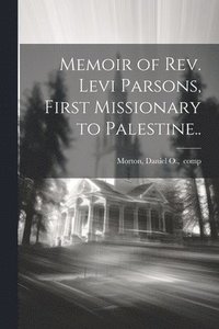bokomslag Memoir of Rev. Levi Parsons, First Missionary to Palestine..