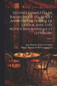 bokomslag Oeuvres compltes de Racan. Nouv. d., rev. et annote par Tenant de Latour. Avec une notice biographique et littraire; Tome 1