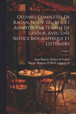 bokomslag Oeuvres complètes de Racan. Nouv. éd., rev. et annotée par Tenant de Latour. Avec une notice biographique et littéraire; Tome 1