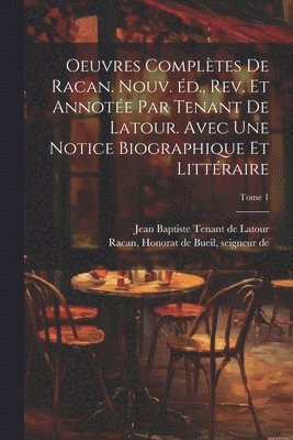 Oeuvres compltes de Racan. Nouv. d., rev. et annote par Tenant de Latour. Avec une notice biographique et littraire; Tome 1 1