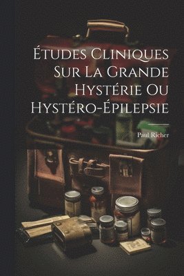 Paul Richer - Études cliniques sur la grande hystérie ou hystéro-épilepsie, Häftad