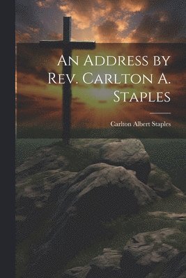 bokomslag An Address by Rev. Carlton A. Staples