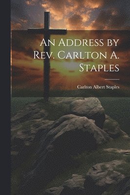 An Address by Rev. Carlton A. Staples 1