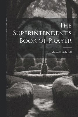 bokomslag The Superintendent's Book of Prayer